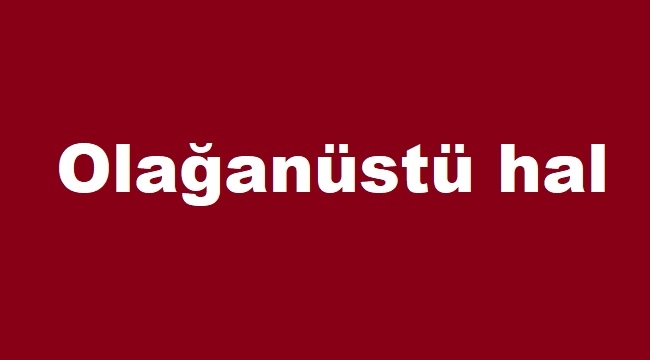 Hangi durumlarda olağanüstü hal ilan edilir, ne kadar süre ile geçerlidir?