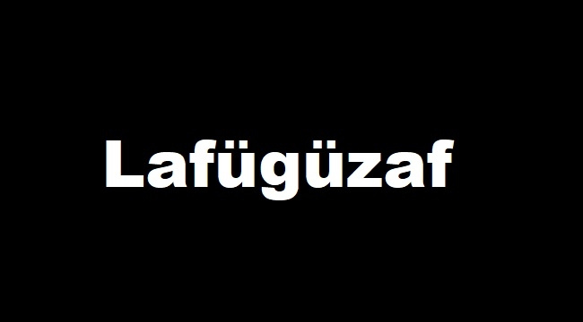 Lafügüzaf nedir, ne anlama gelir?