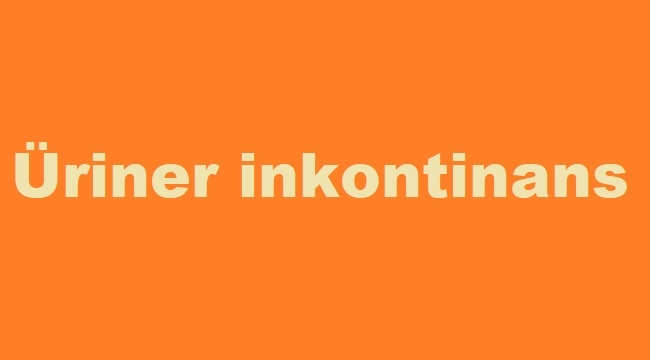 Üriner inkontinans ve rehabilitasyonu