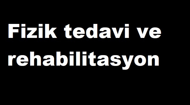 Fizik tedavi ve rehabilitasyon bölümü, bu bölümde öğrenci olmak, sorumlu tutulan dersler ve tüm detaylar