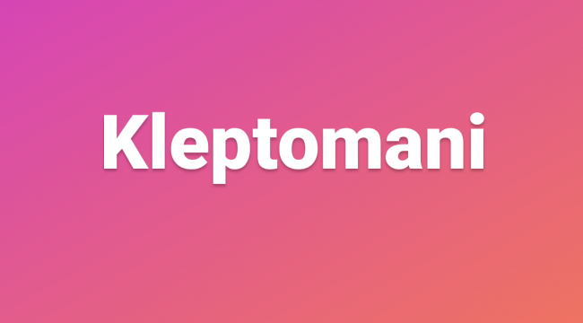 Kleptomani nedir, kleptoman kimlere denir 