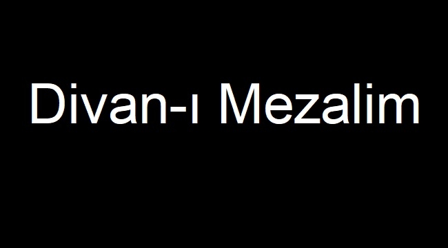 Divan- Mezalim nedir, neden sultan başkanlık yapmıştır