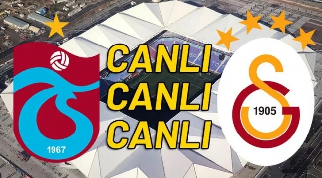 Trabzonspor - Galatasaray maçı canlı izleme linki