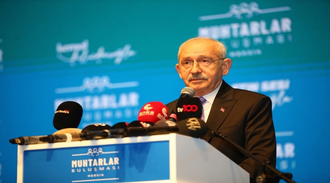 CHP Genel Başkanı Kılıçdaroğlu, Mersin Muhtarlar Buluşması'nda konuştu