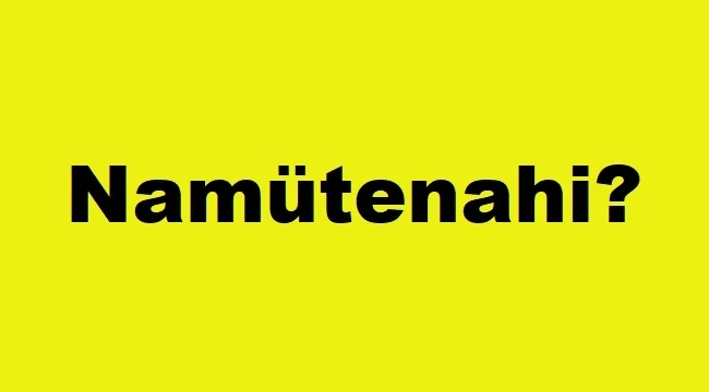 Namütenahi Nedir?