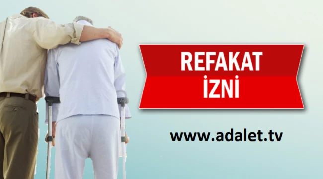 Refakat iznine dair raporda neler yazılmalı? 
