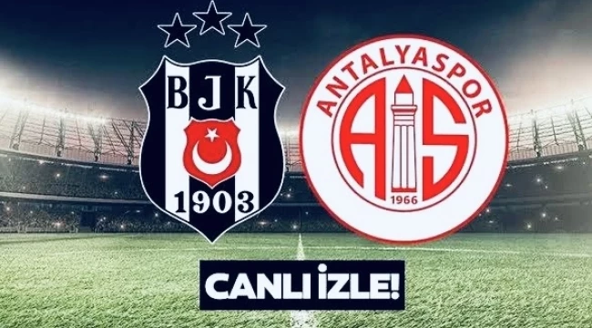 Beşiktaş - Antalyaspor canlı izle